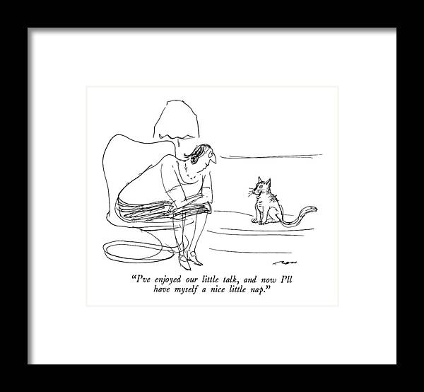 

 Cat Says To Owner. 
Cats Framed Print featuring the drawing I've Enjoyed Our Little Talk by Al Ross