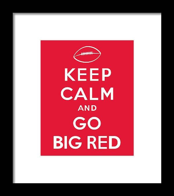 Keep Calm And Go Big Red Framed Print featuring the digital art Keep Calm and Go Big Red by Kristin Vorderstrasse