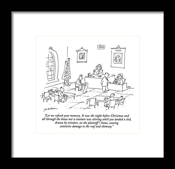 
(lawyer In Courtroom Cross Examines Santa Claus On The Witness Stand)
Holidays Framed Print featuring the drawing Let Me Refresh Your Memory. It Was The Night by Michael Maslin
