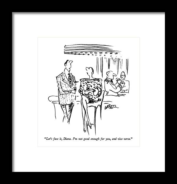 

 Man To Woman In Bar. Relationships Framed Print featuring the drawing Let's Face by Robert Weber