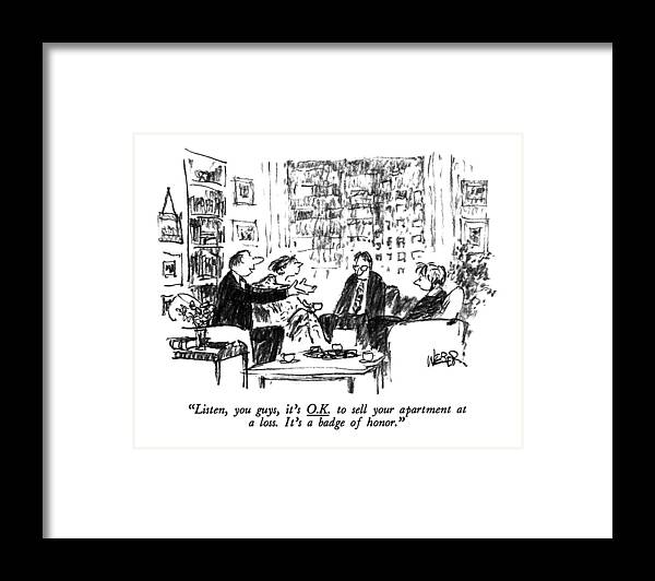 

 Man Says To Downcast Couple. 
Real Estate Framed Print featuring the drawing Listen, You Guys, It's O.k. To Sell by Robert Weber