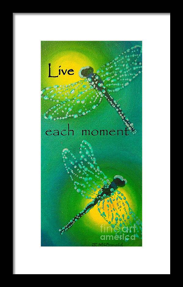 Inspirational Framed Print featuring the painting Live Each Moment by Janet McDonald