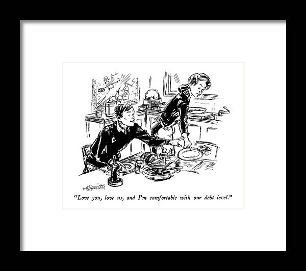 

 Man To Wife. 
Relationships Framed Print featuring the drawing Love You, Love Us, And I'm Comfortable by William Hamilton