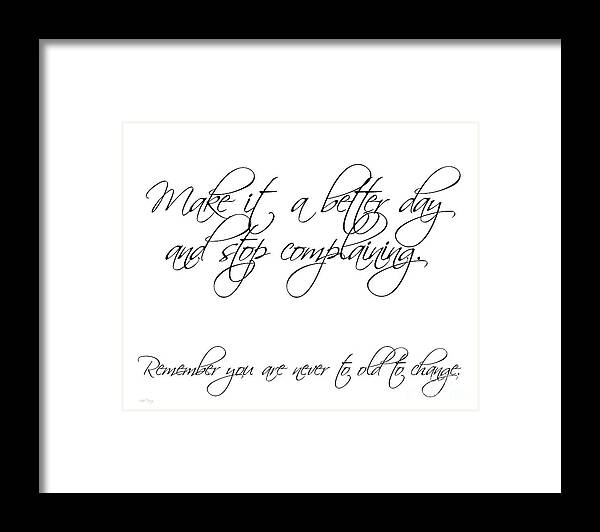 Poem Framed Print featuring the digital art Make it a better day and stop complaining on white by Andee Design