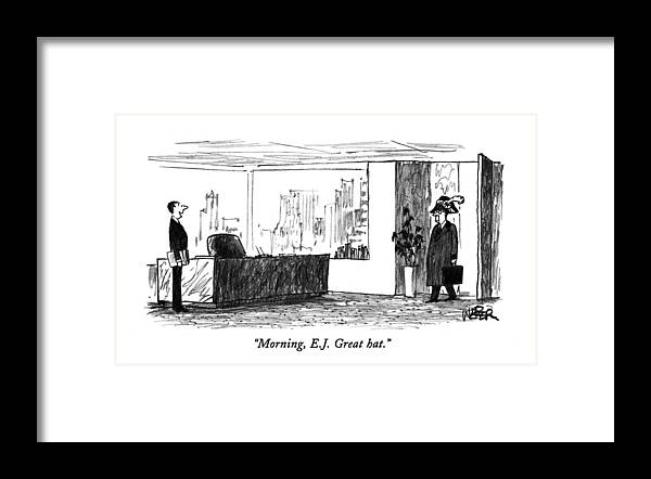 
(businessman Says To His Boss Who Enters The Office Wearing A Napoleon Hat)
Business Framed Print featuring the drawing Morning, E.j. Great Hat by Robert Weber