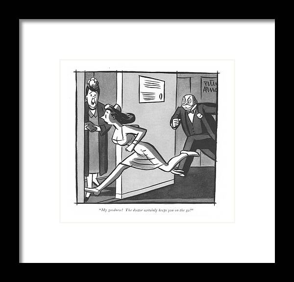 113089 Par Peter Arno An Old Doctor Chases A Pretty Nurse Around The Office While A Patient Looks On.
 Around Attraction Attractive Boss Chase Chases Chasing Coworker Doctors Employee ?irt ?irting Hit Hitting Hospital Hospitals License Looks Medicine Nurse Nurses Of?ce Patient Physician Physicians Pretty Sex Sexual Sexy While Work Framed Print featuring the drawing My Goodness! The Doctor Certainly Keeps by Peter Arno