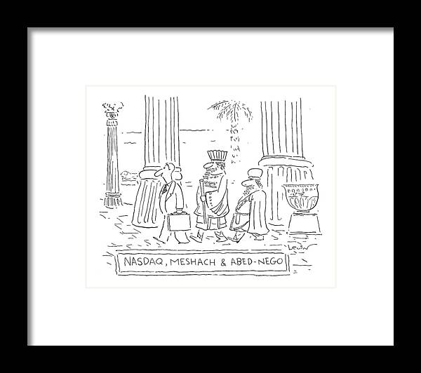 Business Framed Print featuring the drawing Nasdaq, Meshach And Abednego by Arnie Levin