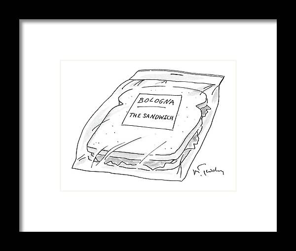 No Caption
Sandwich Is In Plastic Bag Labelled Framed Print featuring the drawing New Yorker November 16th, 1987 by Mike Twohy