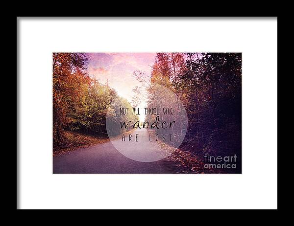 Wander Framed Print featuring the photograph Not all those who wander are lost by Sylvia Cook