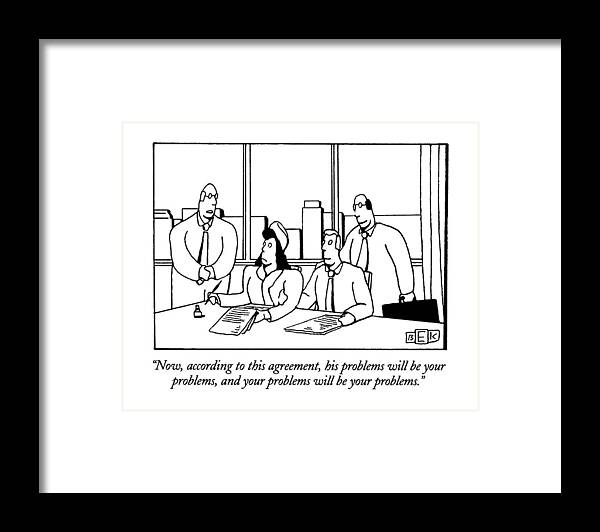 
(lawyer Summarizes Nuptial Agreement For Unhappy Looking Woman)
Relationships Framed Print featuring the drawing Now, According To This Agreement, His Problems by Bruce Eric Kaplan