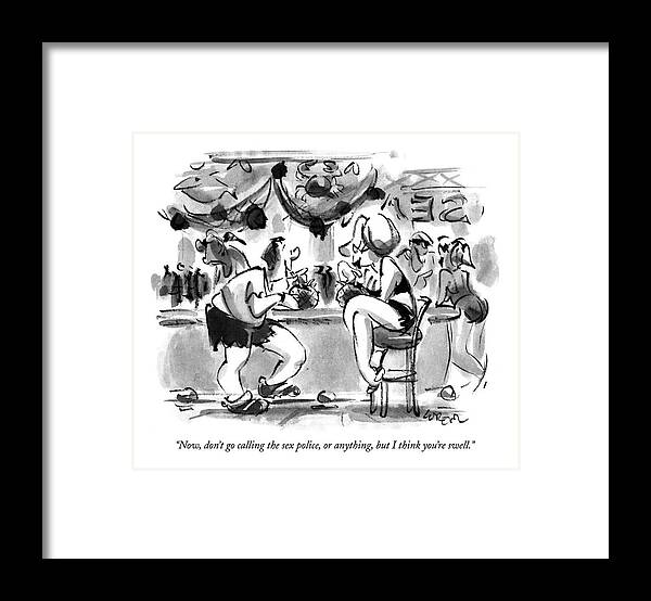(man Talking To Woman At Bar)
Relationships Framed Print featuring the drawing Now, Don't Go Calling The Sex Police, Or by Lee Lorenz
