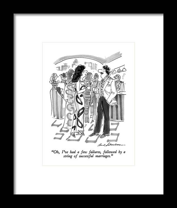 

 Man To Woman At Cocktail Party. 
Modern Life Framed Print featuring the drawing Oh, I've Had A Few Failures, Followed By A String by Bernard Schoenbaum