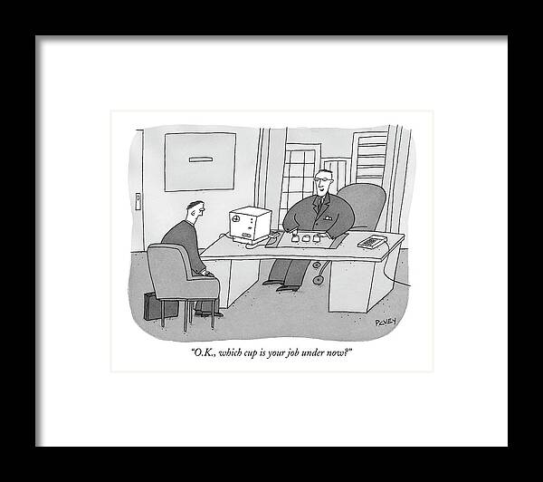 Executive Framed Print featuring the drawing O.k., Which Cup Is Your Job Under Now? by Peter C. Vey