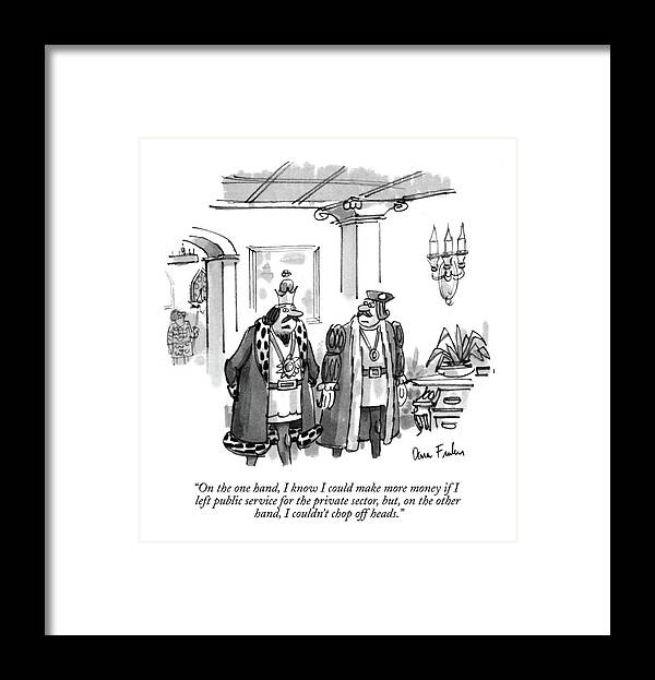 
King Speaks To A Courtier.
Royalty Framed Print featuring the drawing On The One Hand by Dana Fradon
