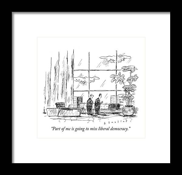 Part Of Me Is Going To Miss Liberal Democracy. Framed Print featuring the drawing Part Of Me Is Going To Miss Liberal Democracy by Barbara Smaller