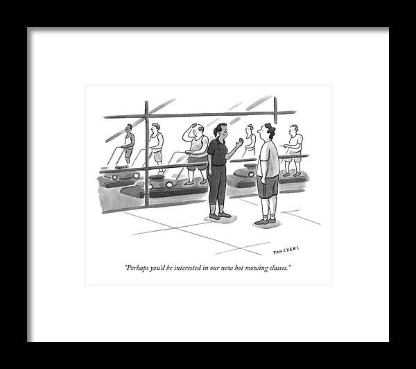 #condenastnewyorkercartoon Framed Print featuring the drawing Perhaps You'd Be Interested In Our New Hot Mowing by Drew Panckeri