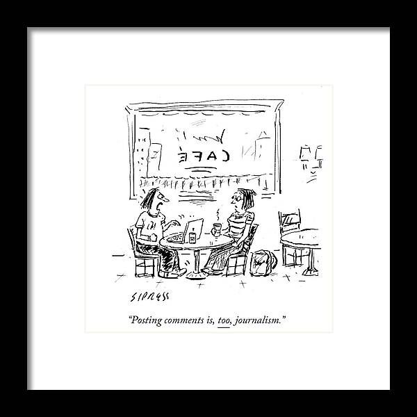 Posting Comments Is Framed Print featuring the drawing Posting Comments Is Too Journalism by David Sipress