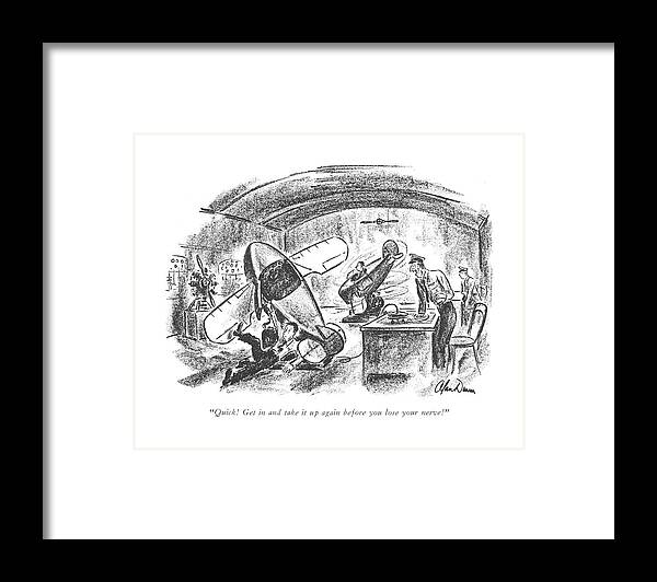 111130 Adu Alan Dunn Air Force Captain Yelling At A Cadet Who Has Just Fallen Out Of A Practice Plane.
 Air Airline Airliner Airplane Cadet Captain Egging Encourage Fallen Force Inexperienced Jet Jetliner Jumbo Just Liner Novice Out Pep Plane Practice Talk Travel Yelling Framed Print featuring the drawing Quick! Get In And Take by Alan Dunn