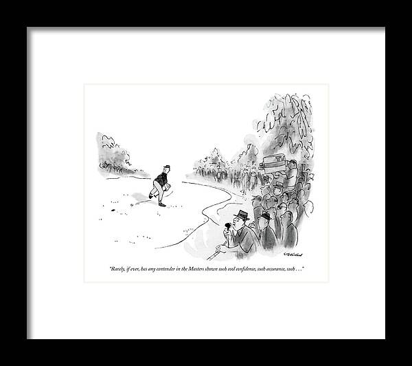 82228 Jst James Stevenson (announcer Describes A Golf Tournament In Which A Player Is Shooting A Ball Backwards Through His Legs.) Announcer Describes Tournament Which Player Shooting Ball Backwards Through Legs Sports Sportsman Golfer Golfing Manners Rude Rudeness Courtesy Etiquette Social Graces Code Behavior Sportsmanship Ego Arrogance Athlete Athletics Athletic Golf Framed Print featuring the drawing Rarely, If Ever, Has Any Contender In The Masters by James Stevenson