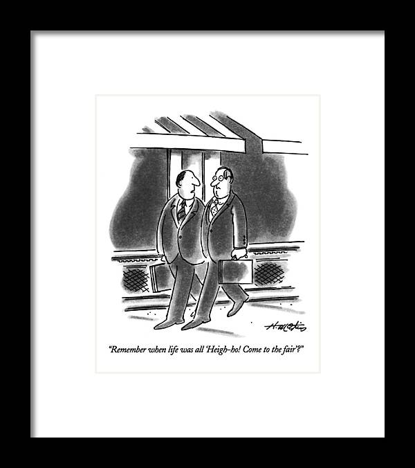 
(two Business Men Talking)
Age Framed Print featuring the drawing Remember When Life Was All 'heigh-ho! Come by Henry Martin