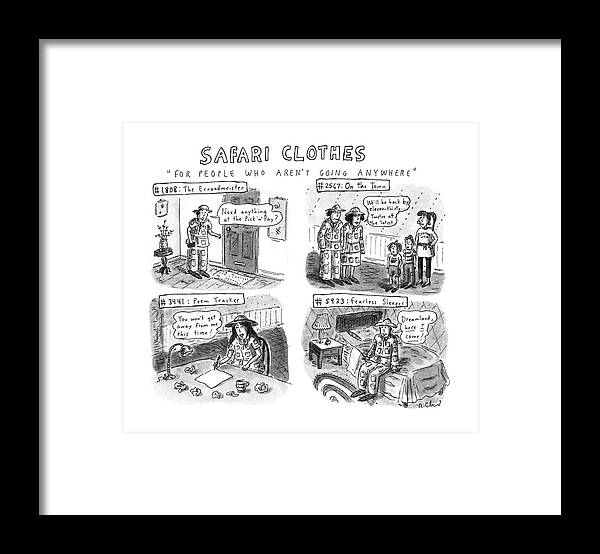 No Caption
Title: Safari Clothes. Four Panels Show People Wearing Safari Clothing-- Examples Include #1808: The Errandmeister Framed Print featuring the drawing Safari Clothes For People Who Aren't Going by Roz Chast
