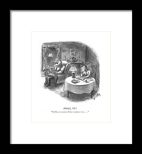 110639 Wst William Steig Small Fry

 Boy Reciting Latin. Aloud Annoyed Boy Father Fry Homework Language Languages Latin Practice Practicing Pronounce Pronunciations Read Reading Reciting Romance Say Small Study Studying Words Framed Print featuring the drawing Small Fry

Gallia Est Omnis Divisa In Partes Tres by William Steig