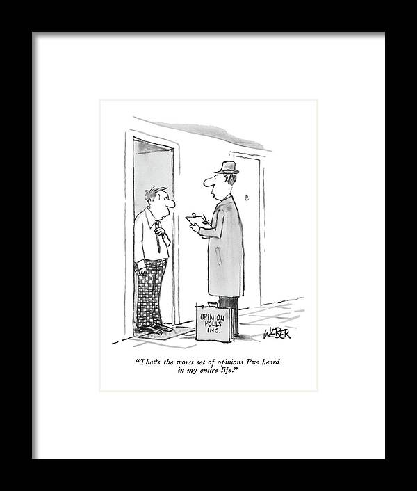 
(pollster To Man Standing In Doorway Of His Apartment.)
Incompetents Framed Print featuring the drawing That's The Worst Set Of Opinions I've Heard by Robert Weber