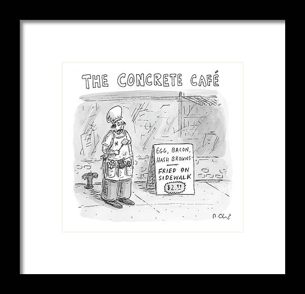Restaurants - General Framed Print featuring the drawing The Concrete Cafe
'egg by Roz Chast