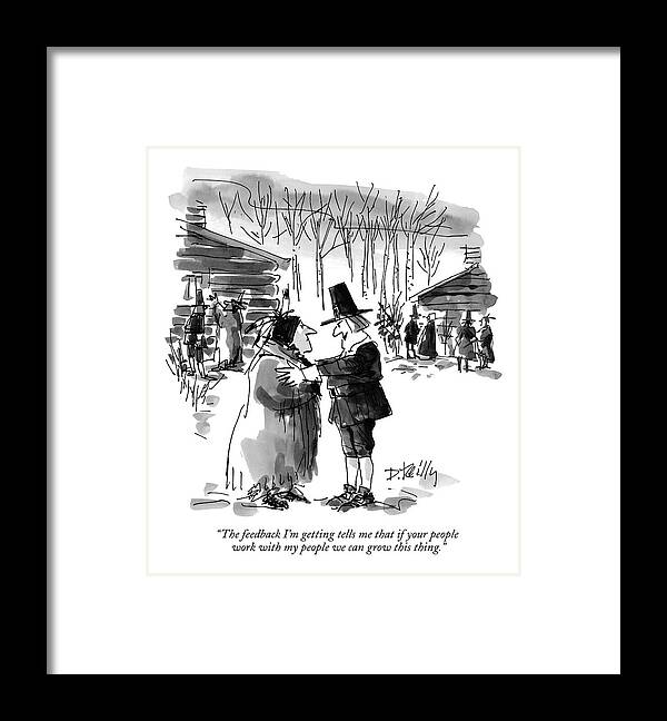 Thanksgiving Framed Print featuring the drawing The Feedback I'm Getting Tells Me That If by Donald Reilly