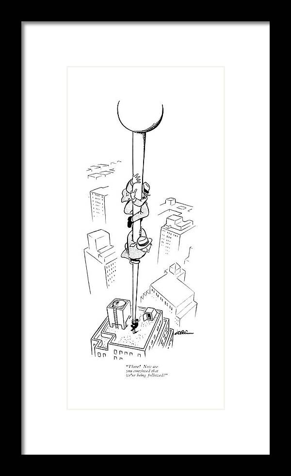 113684 Ala Alain Two Me Climbing Up A Pole On Top Of A Skyscraper.
 Building Buildings Chase Chased Chasing Climbing Crime Criminal Criminals ?ag ?ags Pole Poles Police Skyscraper Surveillance Tail Tailing Tall Top Two Framed Print featuring the drawing There! Now Are You Convinced That We're by Alain