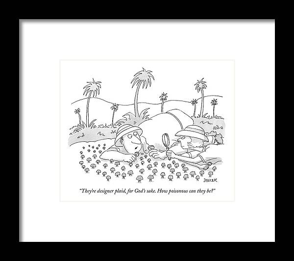 Food Problems Low Cuisine Fashion

(couple Inspecting A Bed Of Mushrooms.) 120176 Jzi Jack Ziegler Framed Print featuring the drawing They're Designer Plaid by Jack Ziegler
