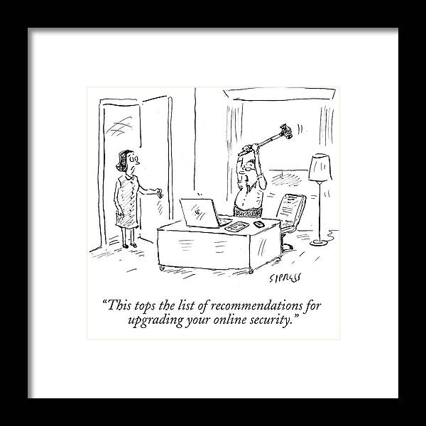 This Tops The List Of Recommendations For Upgrading Your Online Security.' Framed Print featuring the drawing This Tops The List Of Recommendations by David Sipress