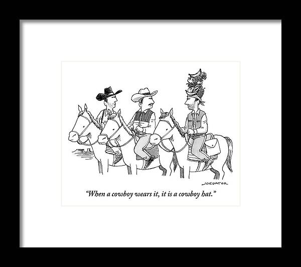 When A Cowboy Wears It Framed Print featuring the drawing When a cowboy wears it, it is a cowboy hat by Joe Dator