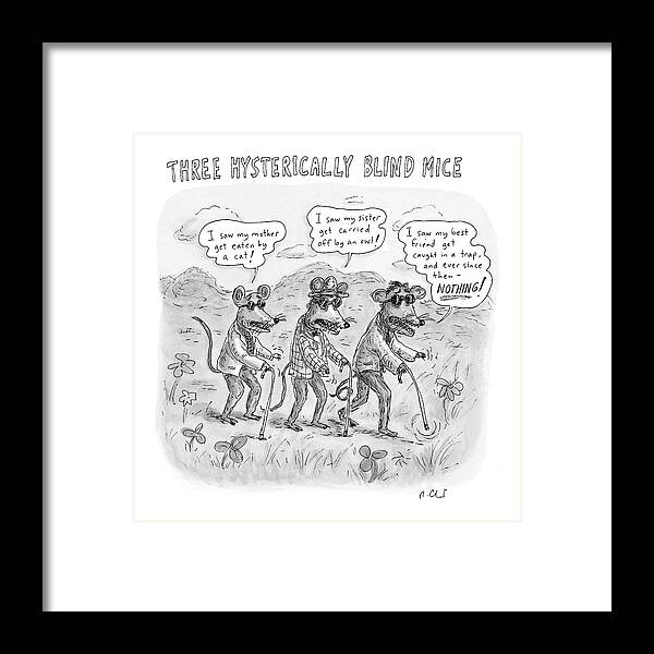 Fictional Characters Children Stories Song Lyrics

(three Blind Mice Telling Hysterical Stories ) 119414 Rch Roz Chast Framed Print featuring the drawing Three Hysterically Blind Mice by Roz Chast
