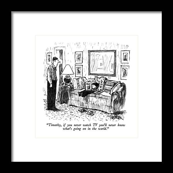 

 Man Says To Book-reading Little Boy. Media Framed Print featuring the drawing Timothy, If You Never Watch Tv You'll Never Know by Robert Weber