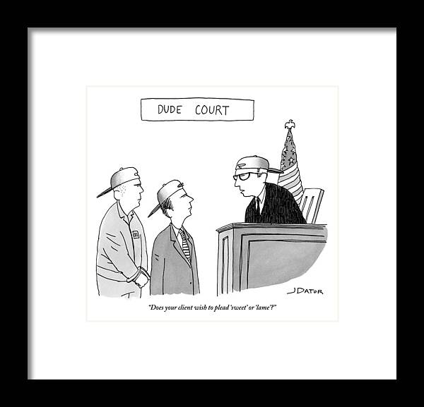 Does Your Client Wish To Plead 'sweet' Or 'lame'? Framed Print featuring the drawing Dude Court by Joe Dator