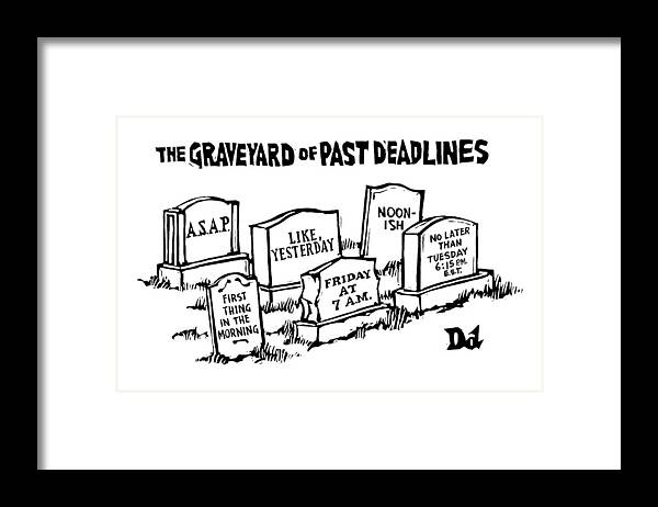 Noon-ish Framed Print featuring the drawing Title: Graveyard Of Past Deadlines. A Graveyard by Drew Dernavich