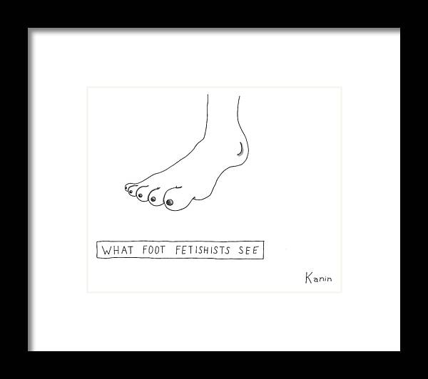 Title What Foot Fetishists See A Foot On Which Framed Print By Zachary