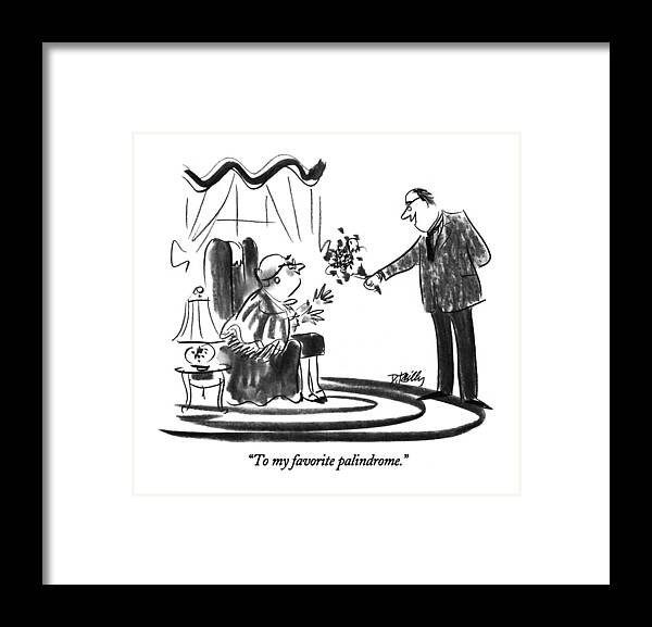 
To My Favorite Palindrome.
Man Says To Mother S He Gives Her Flowers For Mother's Day.
Mothers Framed Print featuring the drawing To My Favorite Palindrome by Donald Reilly