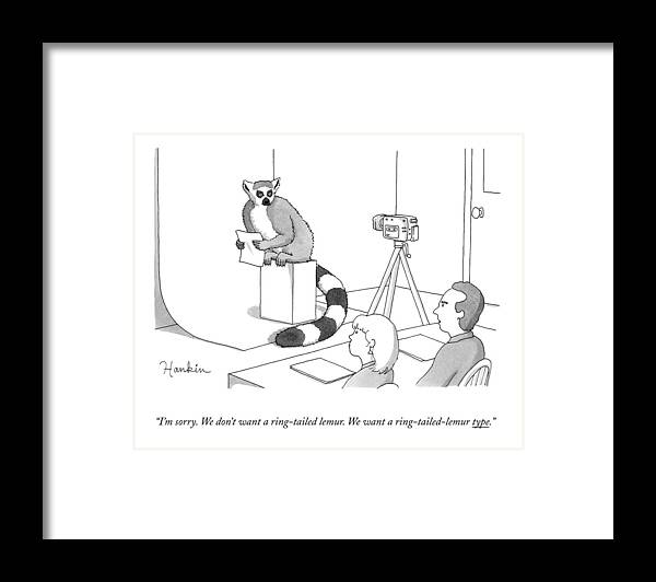 I'm Sorry. We Don't Want A Ring-tailed Lemur. We Want A Ring-tailed-lemur Type. Framed Print featuring the drawing Two Casting Directors Speak To An Auditioning by Charlie Hankin