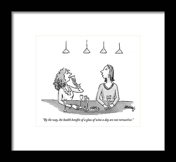 Drinking Alcohol Medical 

(a Woman Drinking A Glass Of Wine To Another Who Has Had A Few.) 122507  Mgr Martha Gradisher Framed Print featuring the drawing By The Way, The Health Benefits Of A Glass by Martha Gradisher