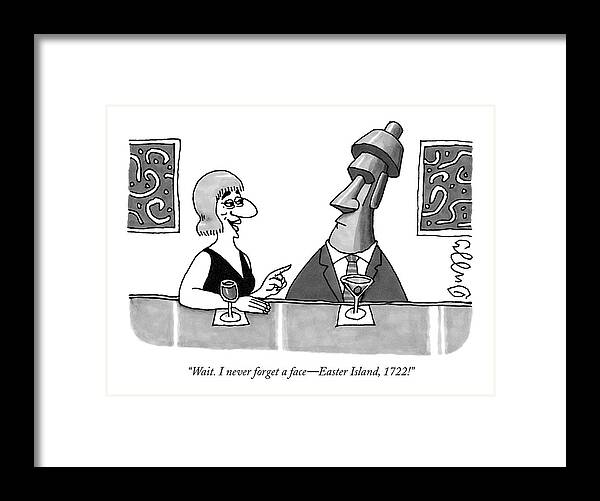 Regional Introductions Relationships Ancient History

(woman In A Bar To A Man With A Face Like The Easter Island Statues.) 119407 Jdu J.c. Duffy Framed Print featuring the drawing Wait. I Never Forget A Face - Easter Island by J.C. Duffy