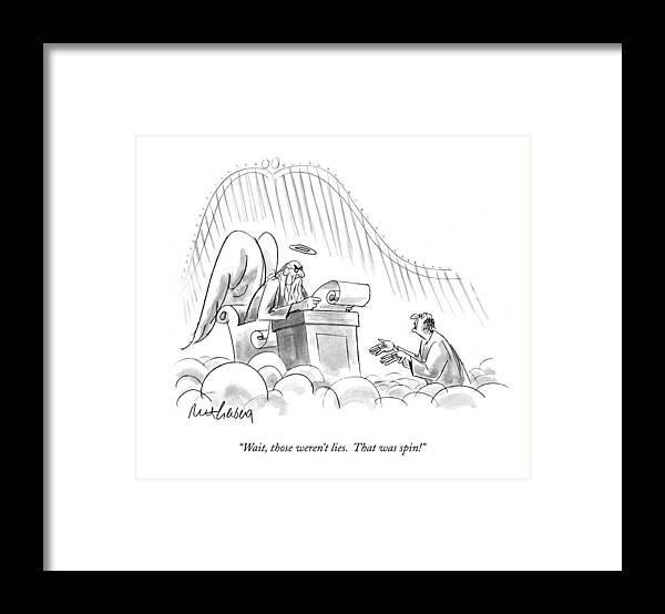 Heaven Framed Print featuring the drawing Wait, Those Weren't Lies. That Was Spin! by Mort Gerberg
