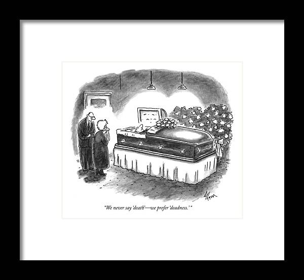 Death Framed Print featuring the drawing We Never Say 'death' - We Prefer 'deadness.' by Frank Cotham