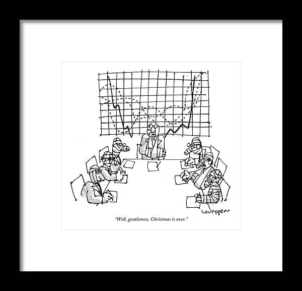 
(graph Fluctuates Wildly. Chairman Speaks. All Board Members Are Covered With Bandages.)

 (ceo Addresses Boardroom Framed Print featuring the drawing Well, Gentlemen, Christmas Is Over by Lou Myers