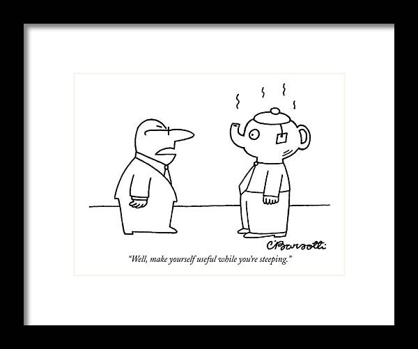 Business Framed Print featuring the drawing Well, Make Yourself Useful While You're Steeping by Charles Barsotti