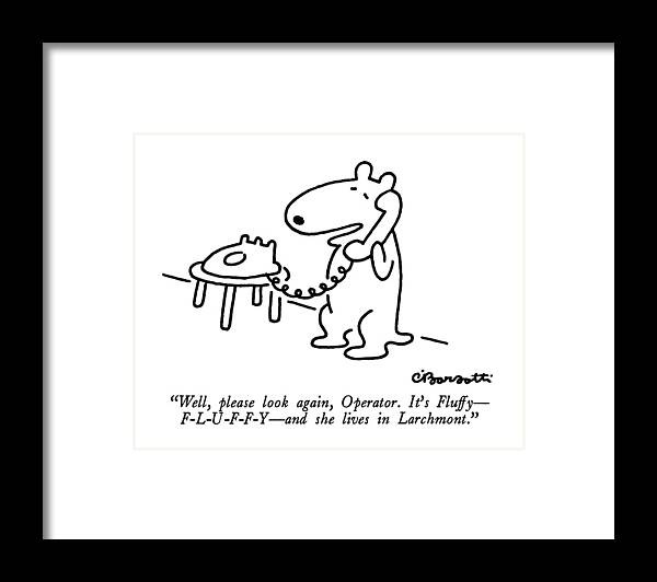 

 Dog On Telephone. Regional Framed Print featuring the drawing Well, Please Look Again, Operator. It's Fluffy - by Charles Barsotti