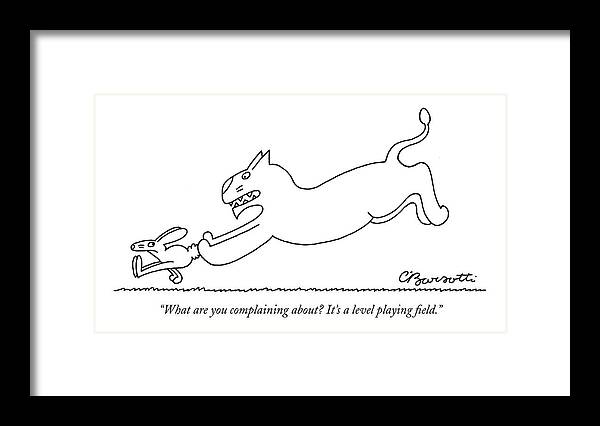 Cats Talking Word Play Relationships

(large Cat Chasing Small Rabbit.) 120073 Cba Charles Barsotti Framed Print featuring the drawing What Are You Complaining About? It's A Level by Charles Barsotti