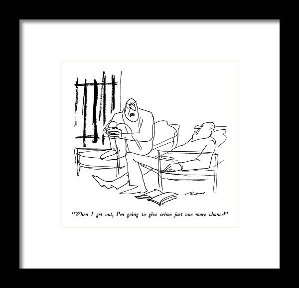 

One Prisoner Says To Another In Their Cell. 
Crime Framed Print featuring the drawing When I Get by Al Ross