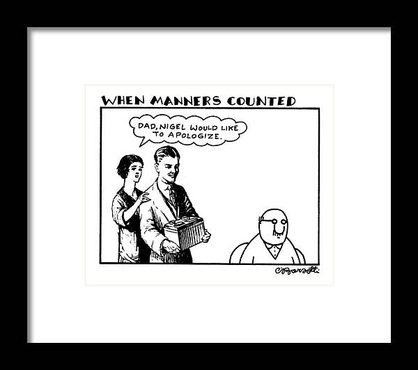 When Manners Counted
'dad Framed Print featuring the drawing When Manners Counted
'dad by Charles Barsotti
